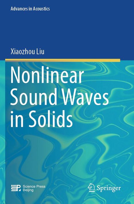 "Nonlinear Sound Waves in Solids" von Xiaozhou Liu, Teil der Reihe "Advances in Acoustics", erscheint bei Science Press Beijing.