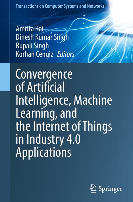 "Convergence of Artificial Intelligence, Machine Learning, and the Internet of Things in Industry 4.0 Applications" steht groß. Oben Autoren: Amrita Rai, Dinesh Kumar Singh, Rupali Singh, Korhan Cengiz. Unten ein Springer-Logo. Hintergrund in blau mit Linien und einem abstrakten Muster.