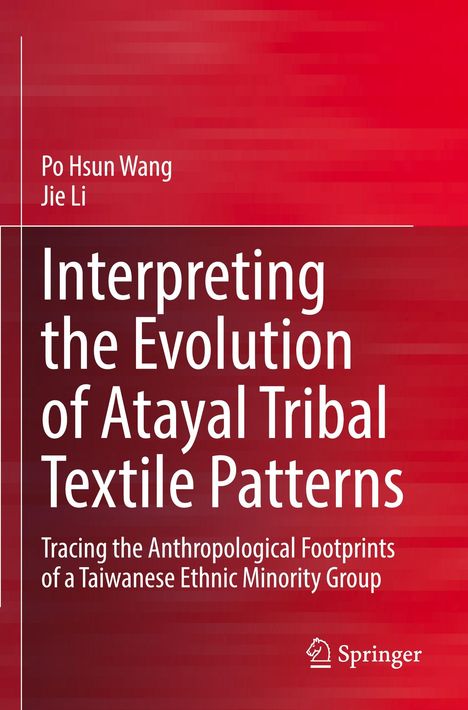 Titel: Interpreting the Evolution of Atayal Tribal Textile Patterns. Autoren: Po Hsun Wang, Jie Li. Verlag: Springer. Hintergrund: Rottöne.