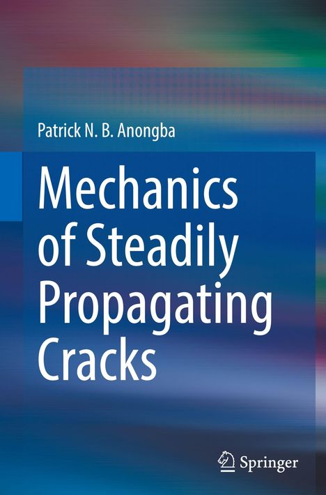"Mechanics of Steadily Propagating Cracks" von Patrick N. B. Anongba. Unten ein Springer-Logo. Farbverlauf im Hintergrund.