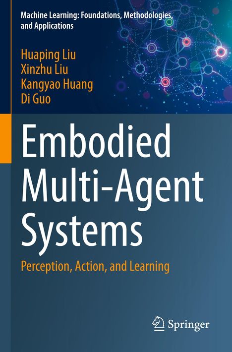 Buchtitel: "Embodied Multi-Agent Systems". Autoren: Huaping Liu, Xinzhu Liu, Kangyao Huang, Di Guo. Oben abstrakte Netzwerkillustration.