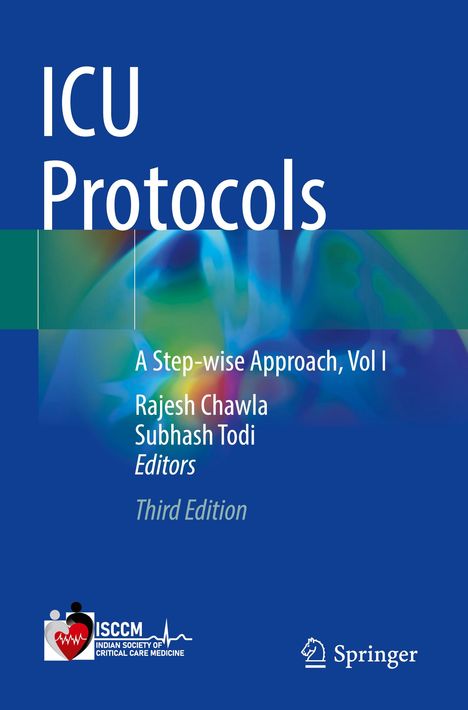 ICU Protocols: A Step-wise Approach, Vol I. Rajesh Chawla, Subhash Todi, Editors. Third Edition. Unten links ein Logo.