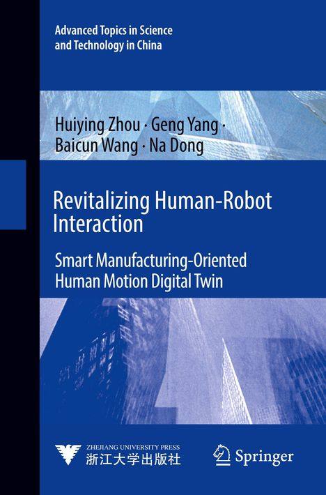 "Revitalizing Human-Robot Interaction: Smart Manufacturing-Oriented Human Motion Digital Twin". Autoren: Huiying Zhou, Geng Yang, Baicun Wang, Na Dong. Blaues Cover, Architekturhintergrund. Logo von Zhejiang University Press und Springer unten.