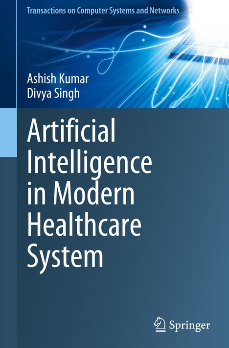 „Artificial Intelligence in Modern Healthcare System“ von Ashish Kumar und Divya Singh. Blaues, technisches Design. Springer-Logo.