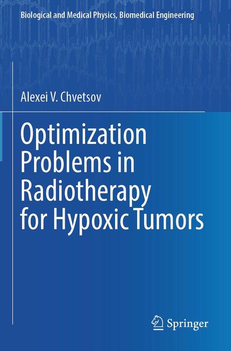 "Optimization Problems in Radiotherapy for Hypoxic Tumors" von Alexei V. Chvetsov auf blauem Hintergrund mit Springer-Logo.