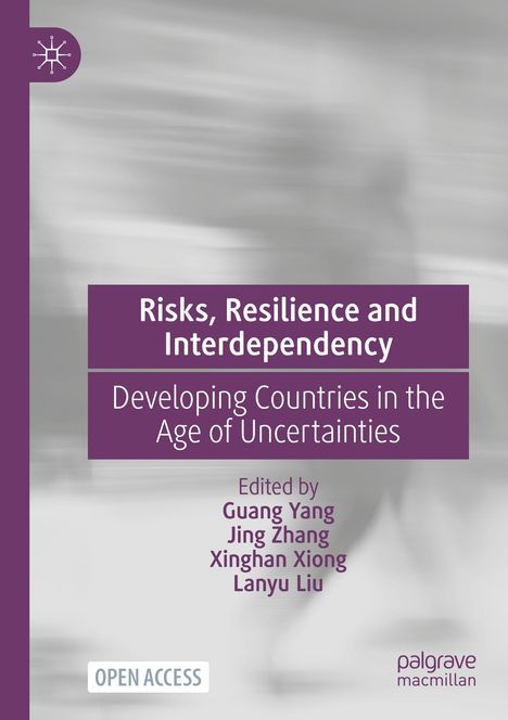 Titel: "Risks, Resilience and Interdependency". Untertitel: "Developing Countries in the Age of Uncertainties". Herausgeber: Guang Yang, Jing Zhang, Xinghan Xiong, Lanyu Liu. Logo oben links; "OPEN ACCESS" unten links; "palgrave macmillan" unten rechts. Hintergrund verschwommen grau.