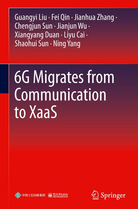 6G Migrates from Communication to XaaS. Autoren: Guangyi Liu, Fei Qin, Jianhua Zhang. Roter Hintergrund, Springer-Logo.