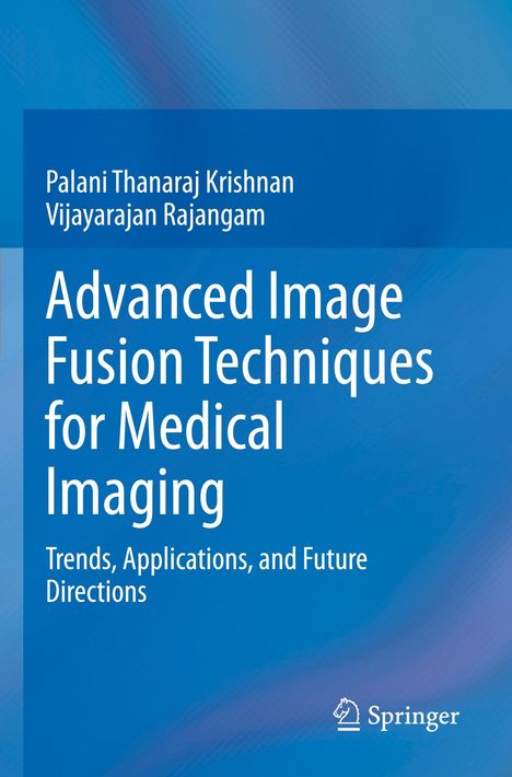 Text: "Palani Thanaraj Krishnan, Vijayarajan Rajangam, Advanced Image Fusion Techniques for Medical Imaging: Trends, Applications, and Future Directions." Hintergrund: Blauverlauf. Springer-Logo unten.