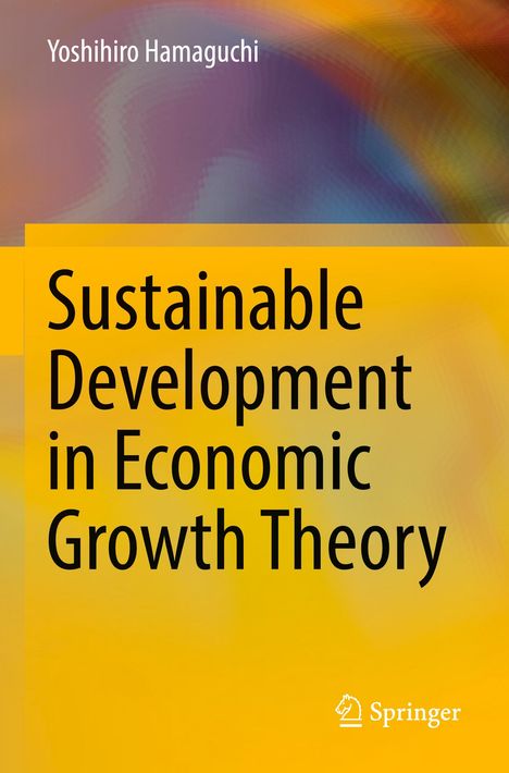 "Sustainable Development in Economic Growth Theory" von Yoshihiro Hamaguchi, Springer-Logo unten rechts. Farbhintergrund.
