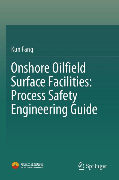 Titel: „Onshore Oilfield Surface Facilities: Process Safety Engineering Guide“. Autor: Kun Fang. Logos unten.