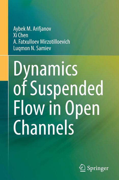Text: "Aybek M. Arifjanov, Xi Chen, A. Fatxulloev Mirzotilloevich, Luqmon N. Samiev. Dynamics of Suspended Flow in Open Channels." Hintergrund in Grün- und Gelbtönen mit Springer-Logo.