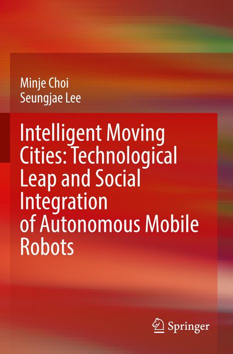 Titel: Intelligent Moving Cities: Technological Leap and Social Integration of Autonomous Mobile Robots, Autoren: Minje Choi, Seungjae Lee. Hintergrund: Rot-braune Farbübergänge, Logo: Springer.