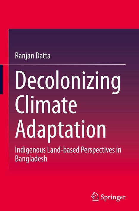"Ranjan Datta: Decolonizing Climate Adaptation. Indigenous Land-based Perspectives in Bangladesh. Springer-Logo."