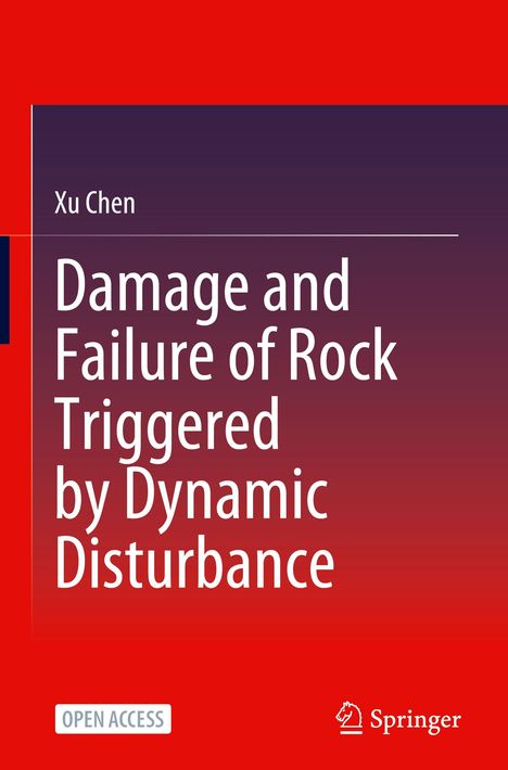Titel: "Damage and Failure of Rock Triggered by Dynamic Disturbance", Autor: Xu Chen, Verlag: Springer, farbiges Cover.