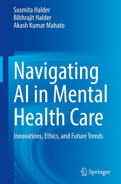 Titel: Navigating AI in Mental Health Care. Autoren: Susmita Halder, Bibhrajit Halder, Akash Kumar Mahato. Hintergrund: Blau.