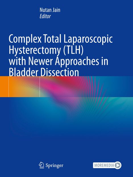 Text: "Nutan Jain, Editor. Complex Total Laparoscopic Hysterectomy (TLH) with Newer Approaches in Bladder Dissection." 
Blaues Cover mit bunten Wellen.