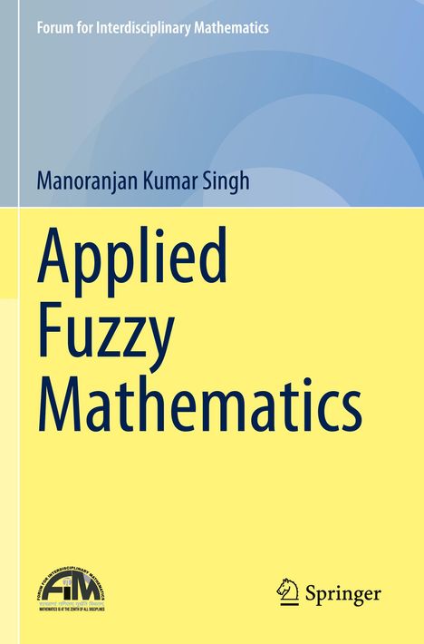 „Forum for Interdisciplinary Mathematics“. „Manoranjan Kumar Singh“. „Applied Fuzzy Mathematics“. Blau-gelber Hintergrund.