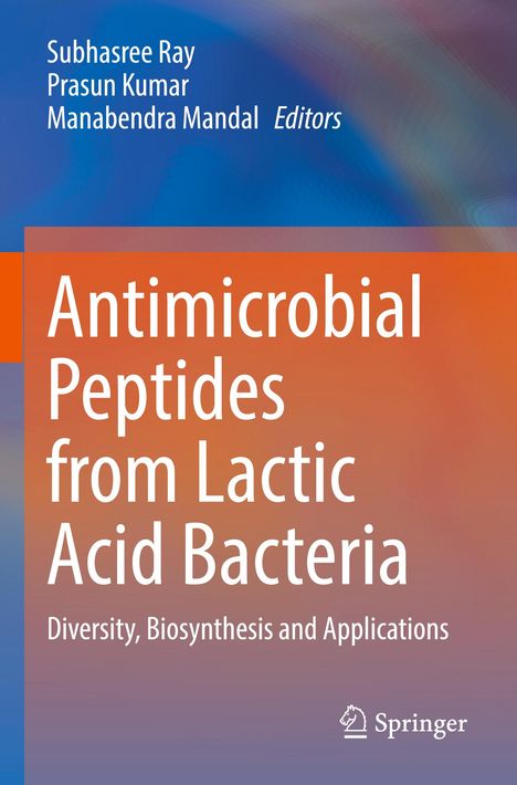 Titel: "Antimicrobial Peptides from Lactic Acid Bacteria". Autoren: Subhasree Ray, Prasun Kumar, Manabendra Mandal.