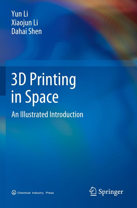 „3D Printing in Space: An Illustrated Introduction“. Autoren: Yun Li, Xiaojun Li, Dahai Shen. Abstrakte blaue Grafik.