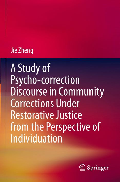 Text: "Jie Zheng. A Study of Psycho-correction Discourse in Community Corrections Under Restorative Justice..."  
Design: Farbverlauf von Rot zu Orange. Springer-Logo unten.