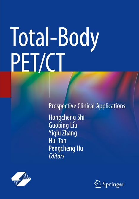 Text auf blauem Hintergrund: "Total-Body PET/CT, Prospective Clinical Applications, Hongcheng Shi, Guobing Liu, Yiqiu Zhang, Hui Tan, Pengcheng Hu, Editors". Unten links ist ein Logo.