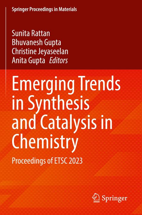 Titel: "Emerging Trends in Synthesis and Catalysis in Chemistry". Autoren: Sunita Rattan, Bhuvanesh Gupta, Christine Jeyaseelan, Anita Gupta.
