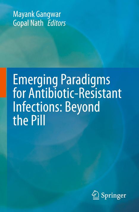 Titel: "Emerging Paradigms for Antibiotic-Resistant Infections: Beyond the Pill". Autoren: Mayank Gangwar, Gopal Nath. Blau-Töne Hintergrund.