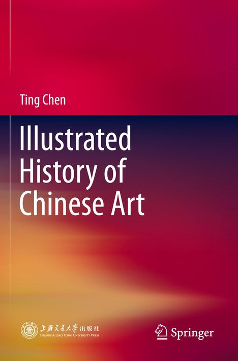 Buchtitel: "Illustrated History of Chinese Art" von Ting Chen. Farbverlauf in Rottönen, unten Logos von Verlagen.