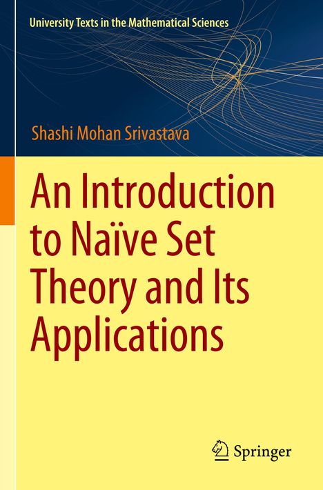Titel: "An Introduction to Naïve Set Theory and Its Applications", Autor: Shashi Mohan Srivastava, Springer-Logo.