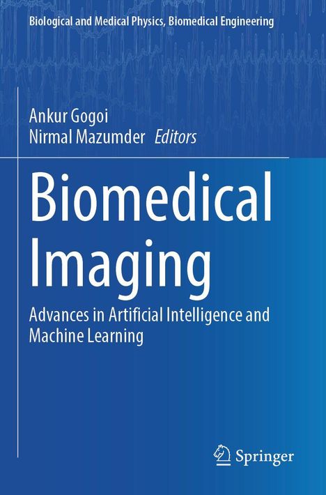 "Biomedical Imaging: Advances in Artificial Intelligence and Machine Learning", Herausgeber: Ankur Gogoi, Nirmal Mazumder.