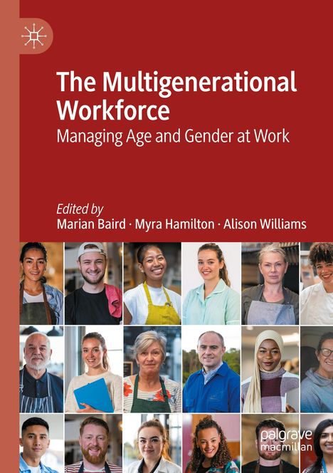 "The Multigenerational Workforce: Managing Age and Gender at Work" von Marian Baird, Myra Hamilton, Alison Williams. Collage.