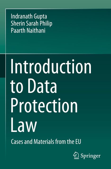 "Introduction to Data Protection Law, Cases and Materials from the EU" von Indranath Gupta, Sherin Sarah Philip, Paarth Naithani.