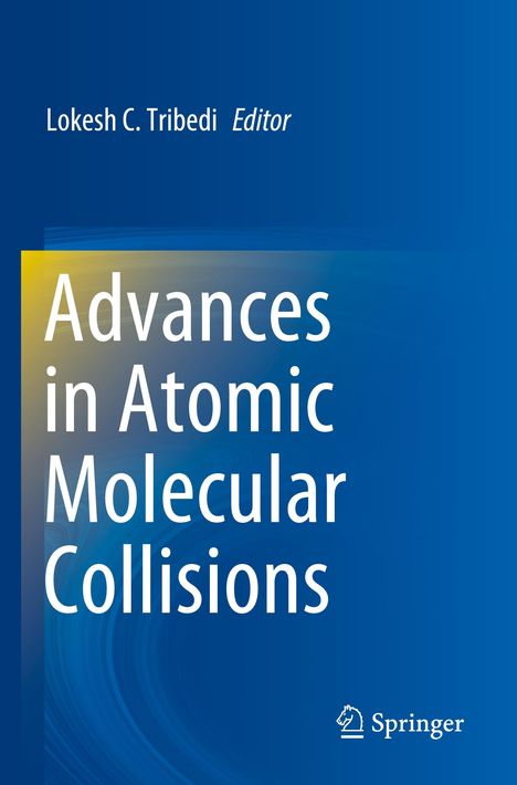 "Advances in Atomic Molecular Collisions", Lokesh C. Tribedi als Editor. Unten rechts ist das Springer-Logo. Hintergrund: blaue Farbtöne.
