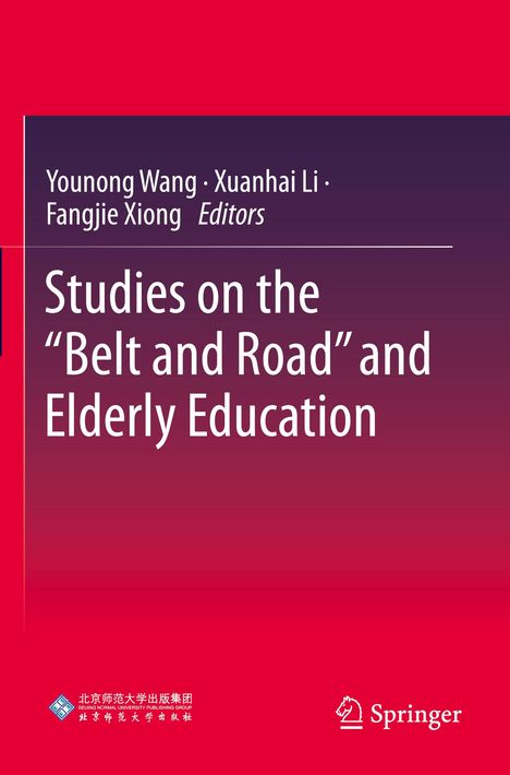 „Studien zur ‚Belt and Road‘- und Altenbildung“, herausgegeben von Younong Wang, Xuanhai Li, Fangjie Xiong. Springer-Logo unten.