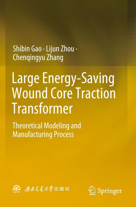 Buchtitel: Large Energy-Saving Wound Core Traction Transformer. Autoren: Shibin Gao, Lijun Zhou, Chenqingyu Zhang. Springer Logo.
