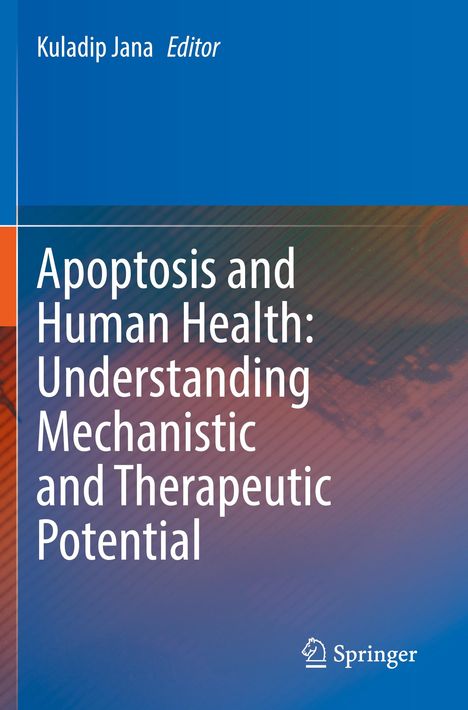„Apoptosis and Human Health: Understanding Mechanistic and Therapeutic Potential“, Kuladip Jana, Editor. Logo unten.