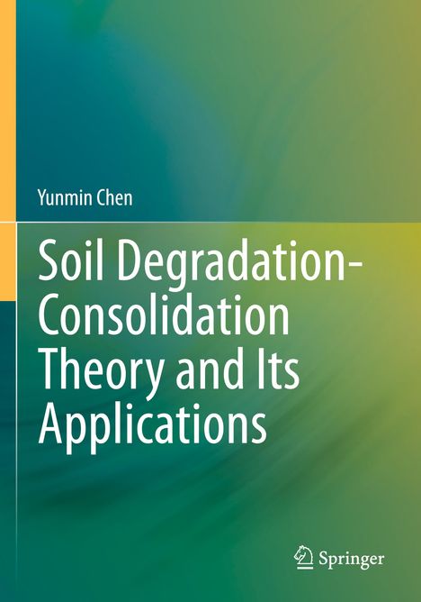Buchtitel: "Soil Degradation-Consolidation Theory and Its Applications" von Yunmin Chen. Grüner Hintergrund, Springer-Logo.