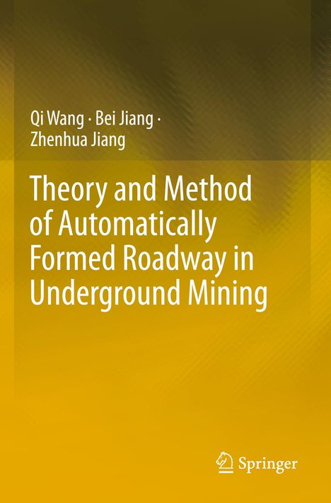 Titel: "Theory and Method of Automatically Formed Roadway in Underground Mining". Autoren: Qi Wang, Bei Jiang, Zhenhua Jiang. Gelber Hintergrund.