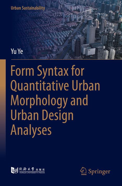 Titel: "Form Syntax for Quantitative Urban Morphology and Urban Design Analyses" von Yu Ye. Luftbild einer Stadt.