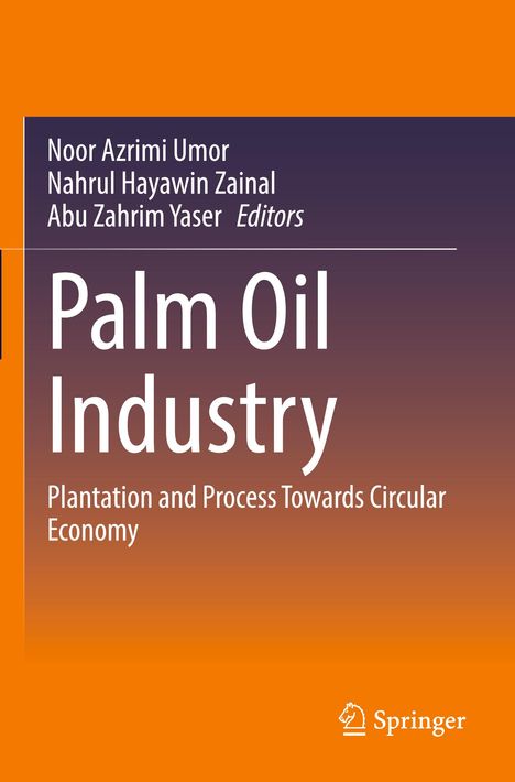 "Buchcover: Palm Oil Industry. Autoren: Noor Azrimi Umor, Nahrul Hayawin Zainal, Abu Zahrim Yaser. Verlag: Springer."