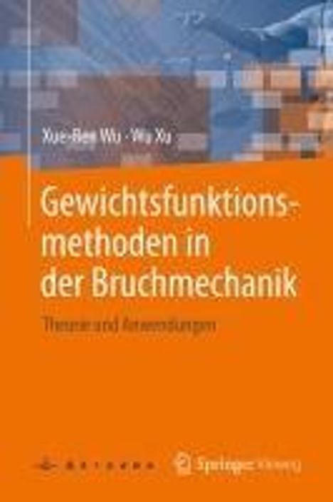 Xue-Ren Wu: Gewichtsfunktionsmethoden in der Bruchmechanik, Buch