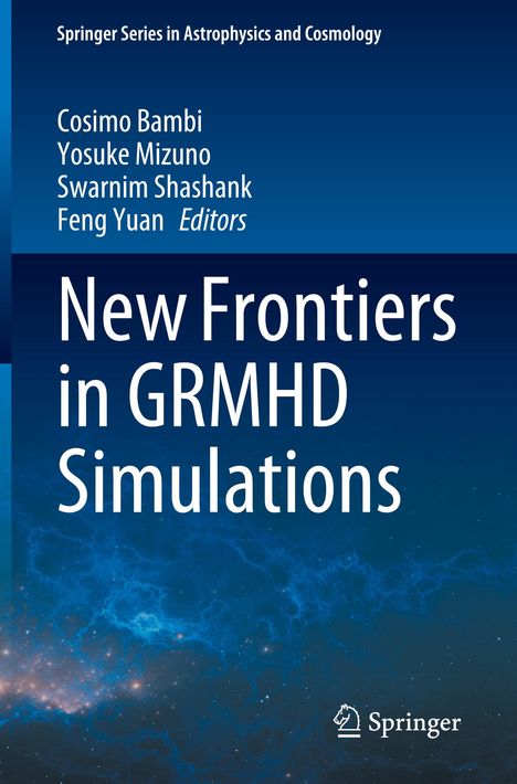 "New Frontiers in GRMHD Simulations" steht groß geschrieben. Oben: Cosimo Bambi, Yosuke Mizuno, Swarnim Shashank, Feng Yuan. Unten: Springer-Logo auf blauem Hintergrund mit Nebelmuster.