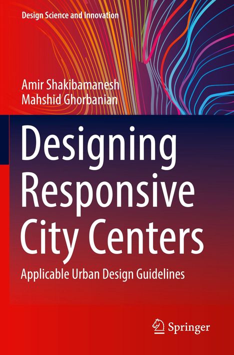 Titel: Designing Responsive City Centers. Autoren: Amir Shakibamanesh, Mahshid Ghorbanian. Bunte Linien auf rotem Hintergrund. Springer-Logo.