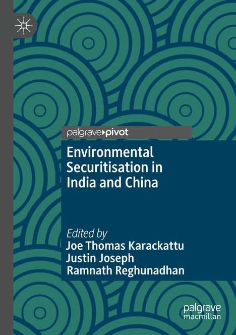 Titel: Environmental Securitisation in India and China. Herausgeber: Joe Thomas Karackattu, Justin Joseph, Ramnath Reghunadhan. Geometrische, konzentrische Kreise im Hintergrund.