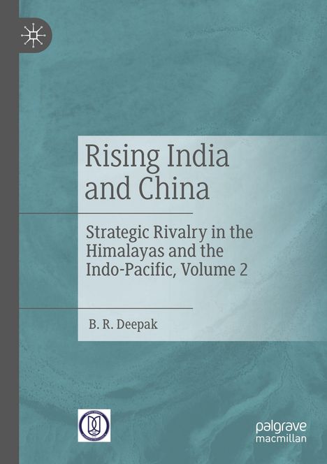 „Rising India and China: Strategic Rivalry in the Himalayas and the Indo-Pacific, Volume 2“ von B. R. Deepak. Blau-grauer Hintergrund.