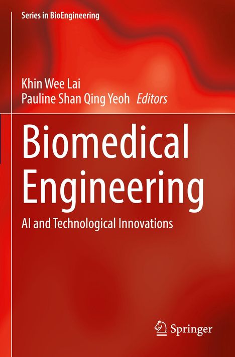 „Series in BioEngineering“, „Khin Wee Lai“, „Pauline Shan Qing Yeoh Editors“, „Biomedical Engineering: AI and Technological Innovations“. Roter Hintergrund.