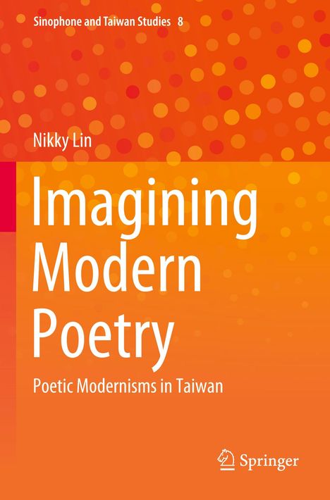 „Sinophone and Taiwan Studies 8“, „Nikky Lin“, „Imagining Modern Poetry“, „Poetic Modernisms in Taiwan“. Orange Punkte-Muster.
