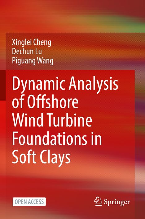 Titel: Dynamic Analysis of Offshore Wind Turbine Foundations in Soft Clays. Autoren: Xinglei Cheng, Dechun Lu, Piguang Wang. Farbhintergrund: Rot-Orange-Verlauf, darunter ein Springer-Logo.