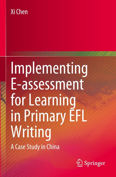 Titel: "Implementing E-assessment for Learning in Primary EFL Writing: A Case Study in China" von Xi Chen. Springer-Logo.
