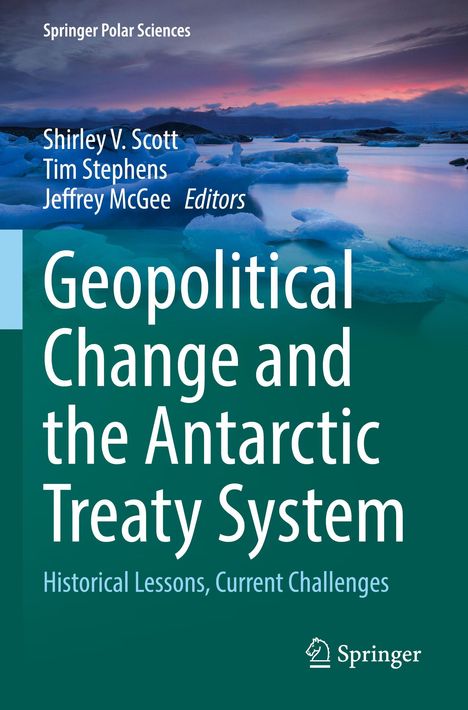 Buchtitel: "Geopolitical Change and the Antarctic Treaty System". Autoren: Shirley V. Scott, Tim Stephens, Jeffrey McGee. Oben Polarlandschaft mit Eis.